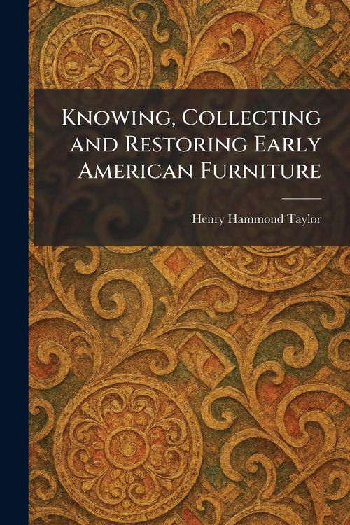 Produktbild: Knowing, Collecting and Restoring Early American Furniture