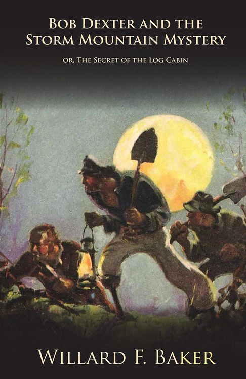 Produktbild: Bob Dexter and the Storm Mountain Mystery or, The Secret of the Log Cabin