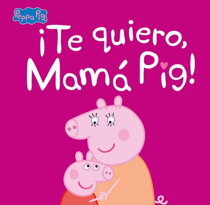 Produktbild: &iexcl;Te quiero, Mam&aacute; Pig! (Peppa Pig. Primeras lecturas)