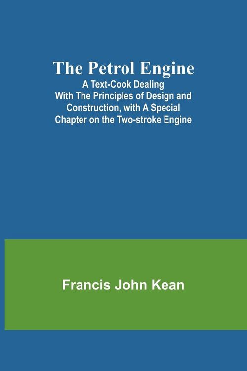 Produktbild: The Petrol Engine;A Text-book dealing with the Principles of Design and Construction, with a Special Chapter on the Two-stroke Engine