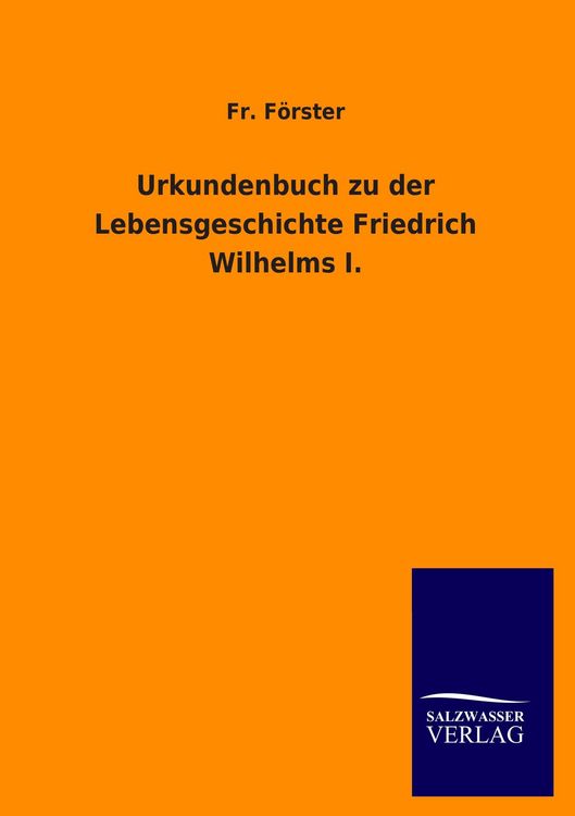Produktbild: Urkundenbuch zu der Lebensgeschichte Friedrich Wilhelms I.