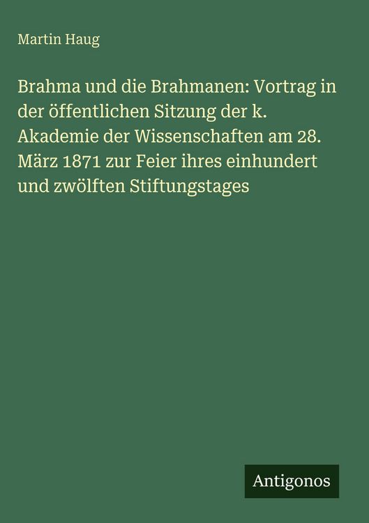 Produktbild: Brahma und die Brahmanen: Vortrag in der &ouml;ffentlichen Sitzung der k. Akademie der Wissenschaften am 28. M&auml;rz 1871 zur Feier ihres einhundert und zw&ouml;lf