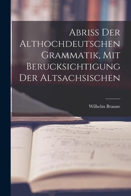 Produktbild: Abriss der Althochdeutschen Grammatik, Mit Berucksichtigung der Altsachsischen