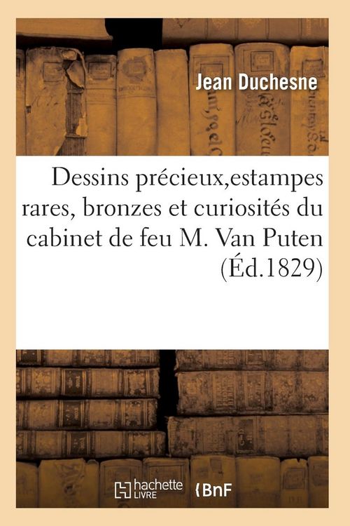 Produktbild: Choix de Dessins Pr&eacute;cieux, d'Estampes Rares, Bronzes Et Curiosit&eacute;s Du Cabinet de Feu M. Van Puten
