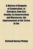Produktbild: A History of Newgate of Connecticut, at Simsbury, Now East Granby; Its Insurrections and Massacres, the Imprisonment of the Tories in the