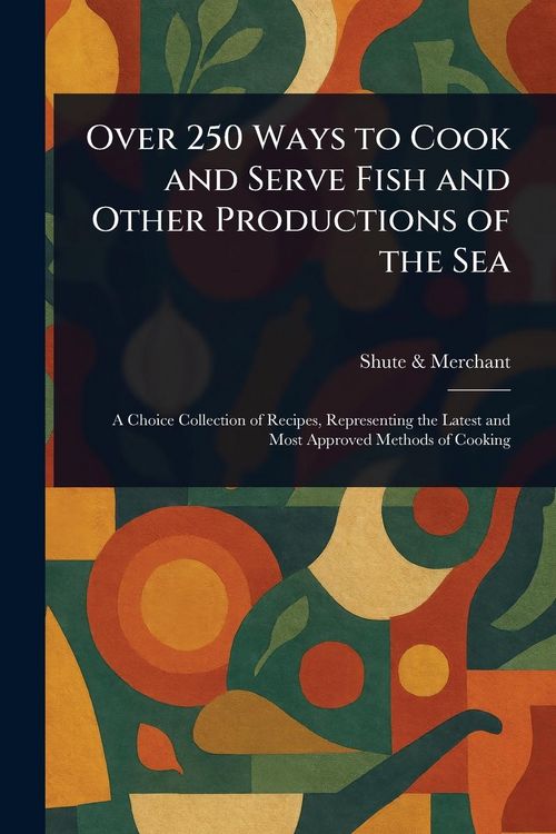Produktbild: Over 250 Ways to Cook and Serve Fish and Other Productions of the Sea