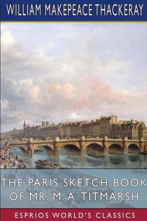 Produktbild: The Paris Sketch Book of Mr. M. A. Titmarsh (Esprios Classics)