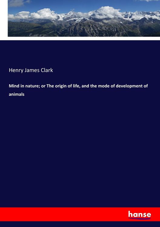 Produktbild: Mind in nature; or The origin of life, and the mode of development of animals