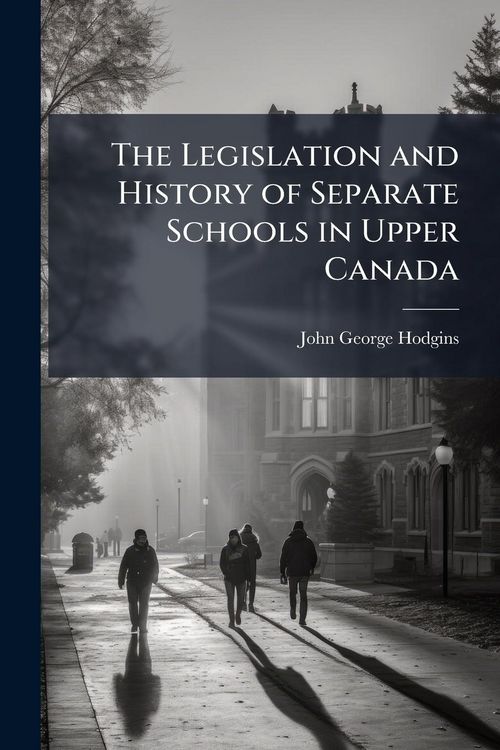 Produktbild: The Legislation and History of Separate Schools in Upper Canada