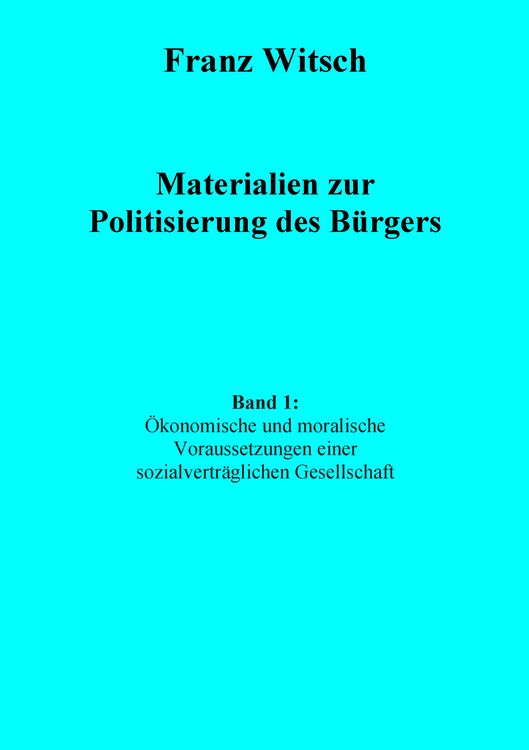 Produktbild: Materialien zur Politisierung des B&uuml;rgers, Band 1: &Ouml;konomische und moralische Voraussetzungen einer sozialvertr&auml;glichen Gesellschaft