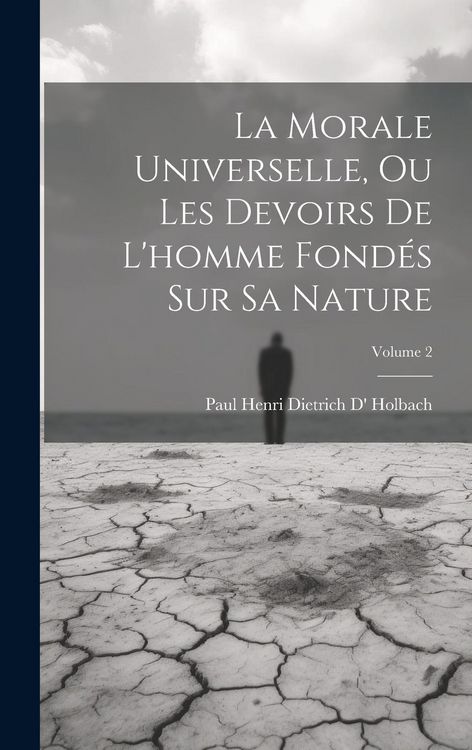 Produktbild: La Morale Universelle, Ou Les Devoirs De L'homme Fond&eacute;s Sur Sa Nature; Volume 2
