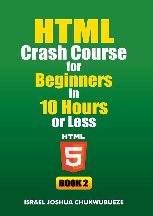 Produktbild: HTML Crash Course for Beginners in 10 Hours or Less (Book 2)