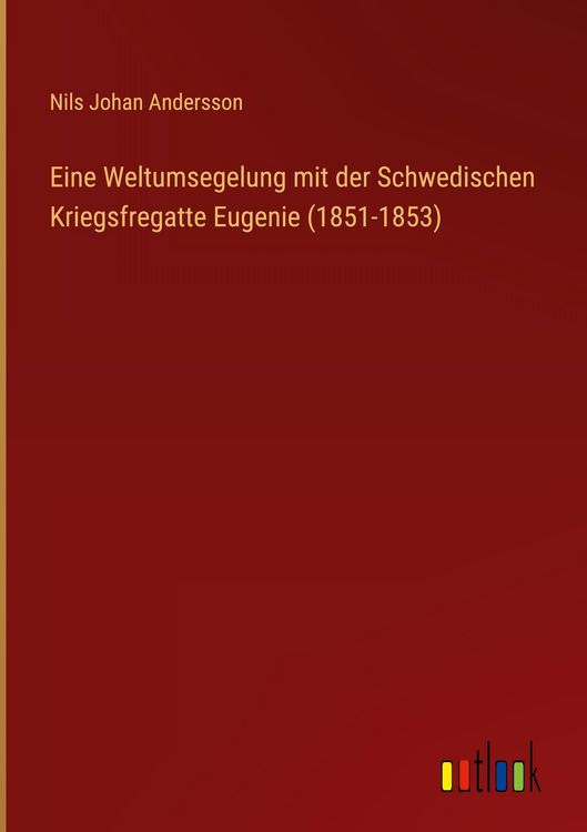 Produktbild: Eine Weltumsegelung mit der Schwedischen Kriegsfregatte Eugenie (1851-1853)