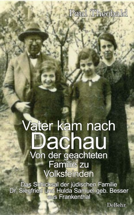 Produktbild: Vater kam nach Dachau - Von der geachteten Familie zu Volksfeinden - Das Schicksal der j&uuml;dischen Familie Dr. Siegfried und Hulda Samuel geb. Besser aus Frankenthal