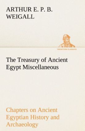 Produktbild: The Treasury of Ancient Egypt Miscellaneous Chapters on Ancient Egyptian History and Archaeology