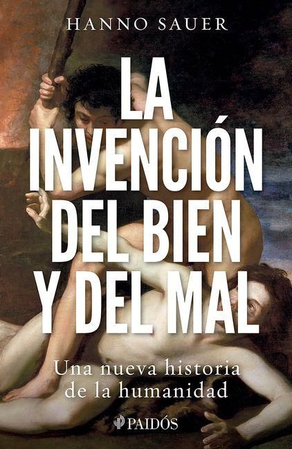 Produktbild: La Invenci&oacute;n del Bien Y del Mal: Una Nueva Historia de la Humanidad / The Invention of Good and Evil: A World History of Morality