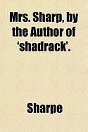 Produktbild: Mrs. Sharp, by the Author of 'Shadrack'.