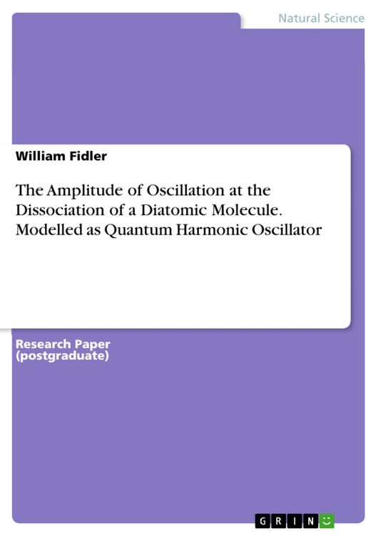 Produktbild: The Amplitude of Oscillation at the Dissociation of a Diatomic Molecule. Modelled as Quantum Harmonic Oscillator