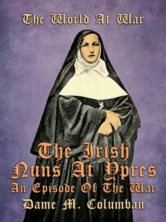 Produktbild: The Irish Nuns at Ypres, An Episode of the War