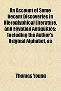 Produktbild: An Account of Some Recent Discoveries in Hieroglyphical Literature, and Egyptian Antiquities; Including the Author's Original Alphabet, as