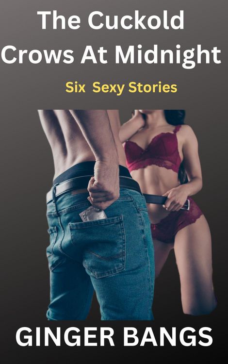 Produktbild: Ginger Bangs Dirty Shorts: The Cuckold Crows At Midnight (Ginger's Dirty Shorts, #1)