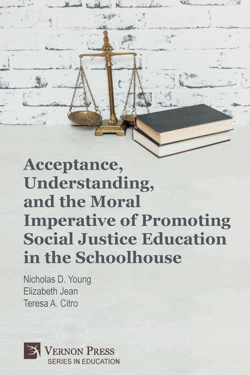 Produktbild: Acceptance, Understanding, and the Moral Imperative of Promoting Social Justice Education in the Schoolhouse