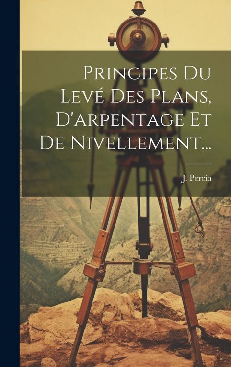 Produktbild: Principes Du Lev&eacute; Des Plans, D'arpentage Et De Nivellement...