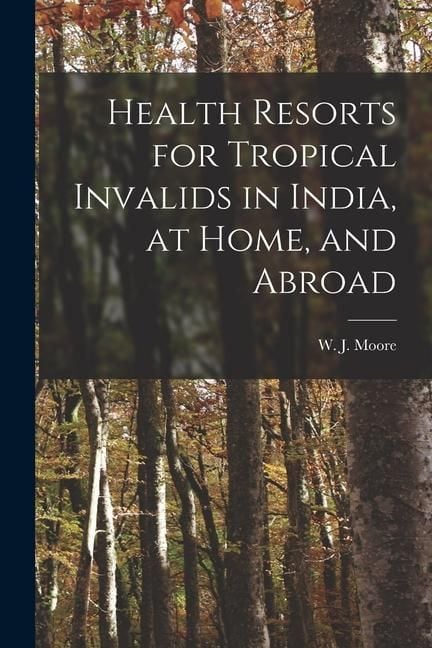 Produktbild: Health Resorts for Tropical Invalids in India, at Home, and Abroad [electronic Resource]
