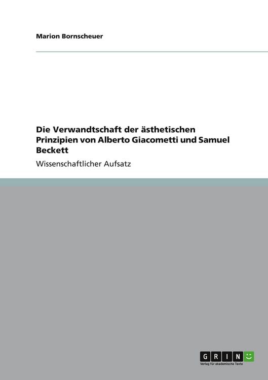 Produktbild: Die Verwandtschaft der &auml;sthetischen Prinzipien von Alberto Giacometti und Samuel Beckett