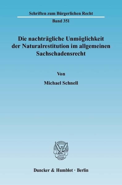 Produktbild: Die nachtr&auml;gliche Unm&ouml;glichkeit der Naturalrestitution im allgemeinen Sachschadensrecht.