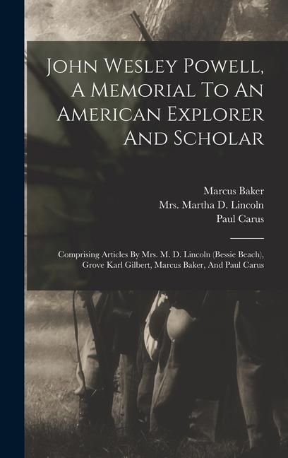 Produktbild: John Wesley Powell, A Memorial To An American Explorer And Scholar: Comprising Articles By Mrs. M. D. Lincoln (bessie Beach), Grove Karl Gilbert, Marc