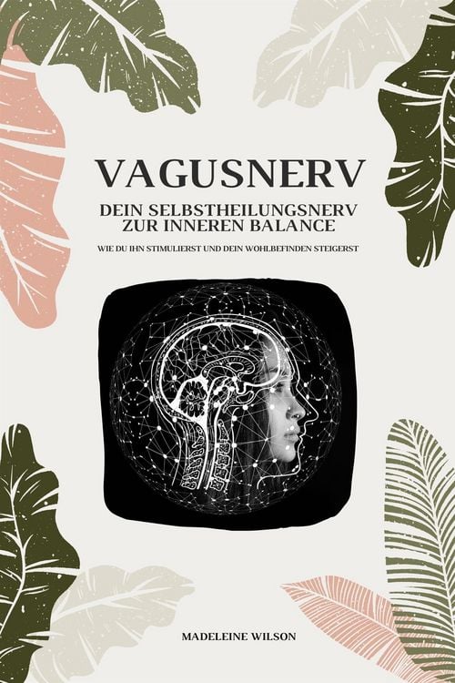 Produktbild: Vagusnerv - Dein Selbstheilungsnerv zur inneren Balance: Wie du ihn stimulierst und dein Wohlbefinden steigerst