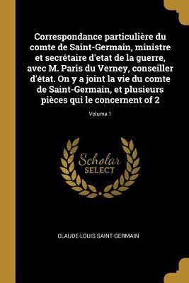Produktbild: Correspondance particuli&egrave;re du comte de Saint-Germain, ministre et secr&eacute;taire d'etat de la guerre, avec M. Paris du Verney, conseiller d'&eacute;tat. On y a