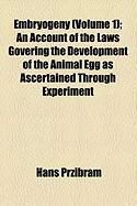 Produktbild: Embryogeny (Volume 1); An Account of the Laws Govering the Development of the Animal Egg as Ascertained Through Experiment