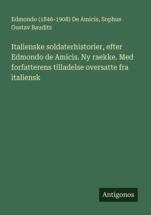 Produktbild: Italienske soldaterhistorier, efter Edmondo de Amicis. Ny raekke. Med forfatterens tilladelse oversatte fra italiensk