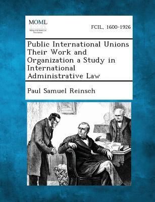 Produktbild: Public International Unions Their Work and Organization a Study in International Administrative Law