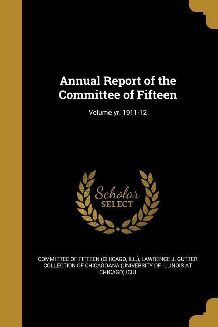 Produktbild: Annual Report of the Committee of Fifteen; Volume yr. 1911-12