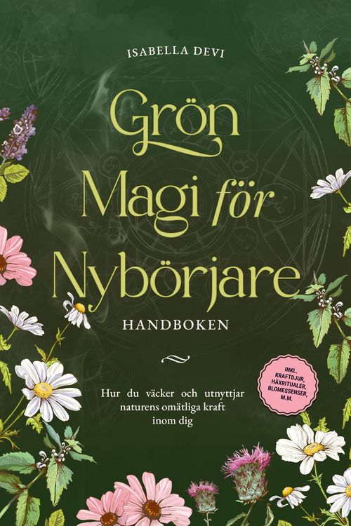 Produktbild: Gr&ouml;n magi f&ouml;r nyb&ouml;rjare - Handboken: Hur du v&auml;cker och utnyttjar naturens om&auml;tliga kraft inom dig | inkl. kraftdjur, h&auml;xritualer, blomessenser, m.m.