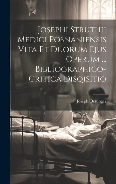 Produktbild: Josephi Struthii Medici Posnaniensis Vita Et Duorum Ejus Operum ... Bibliographico-critica Disqisitio