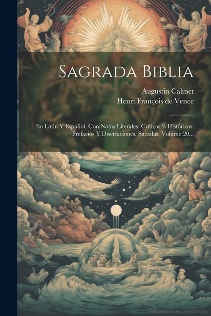 Produktbild: Sagrada Biblia: En Latin Y Espa&ntilde;ol, Con Notas Literales, Cr&iacute;ticas &Eacute; Hist&oacute;ricas, Prefacios Y Disertaciones, Sacadas, Volume 20...