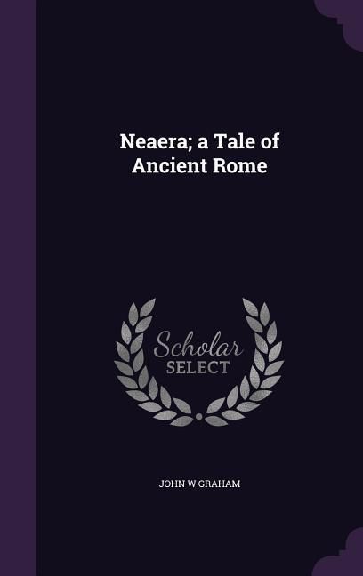 Produktbild: Neaera; a Tale of Ancient Rome