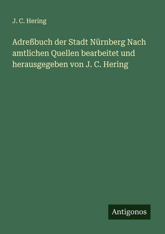 Produktbild: Adre&szlig;buch der Stadt N&uuml;rnberg Nach amtlichen Quellen bearbeitet und herausgegeben von J. C. Hering