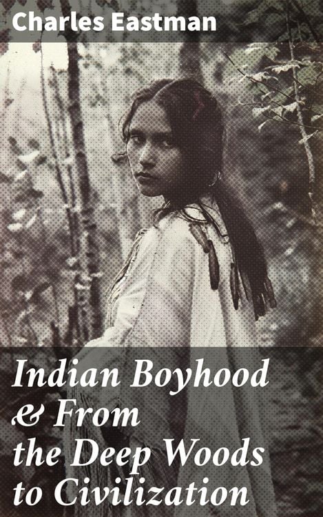 Produktbild: Indian Boyhood & From the Deep Woods to Civilization