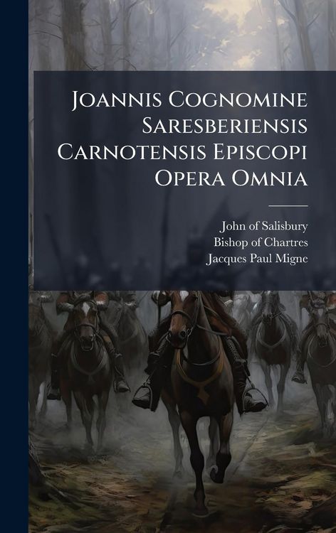 Produktbild: Joannis Cognomine Saresberiensis Carnotensis Episcopi Opera Omnia