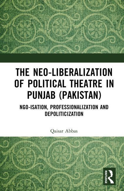 Produktbild: The Neo-liberalization of Political Theatre in Punjab (Pakistan)