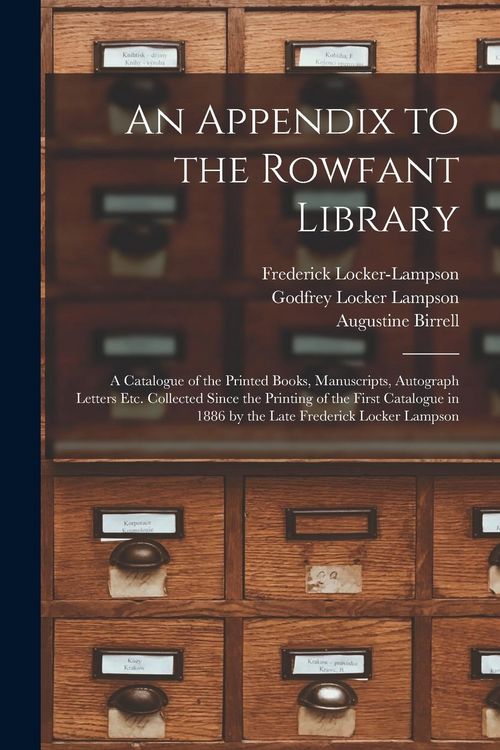 Produktbild: An Appendix to the Rowfant Library: a Catalogue of the Printed Books, Manuscripts, Autograph Letters Etc. Collected Since the Printing of the First Ca