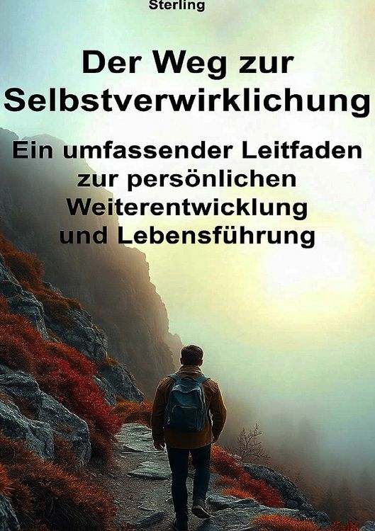 Produktbild: Der Weg zur Selbstverwirklichung I Ein umfassender Leitfaden zur pers&ouml;nlichen Weiterentwicklung und Lebensf&uuml;hrung