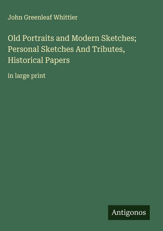 Produktbild: Old Portraits and Modern Sketches; Personal Sketches And Tributes, Historical Papers