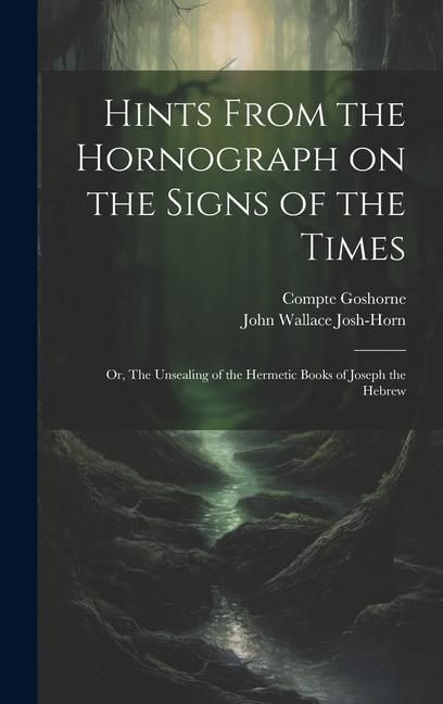 Produktbild: Hints From the Hornograph on the Signs of the Times: Or, The Unsealing of the Hermetic Books of Joseph the Hebrew