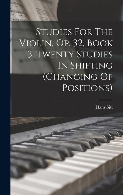 Produktbild: Studies For The Violin, Op. 32, Book 3. Twenty Studies In Shifting (changing Of Positions)